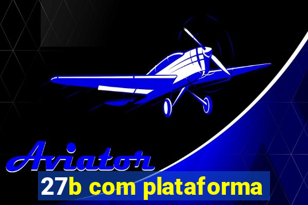 27b com plataforma